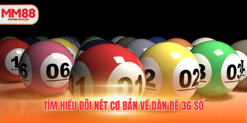 Tìm hiểu đôi nét cơ bản về dàn đề 36 số